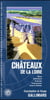 Châteaux de la Loire - Blois, Chambord, Amboise, Chenonceau, Azay-le-Rideau... (édition 2018)