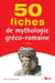 50 fiches mythologie gréco-romaine (2e édition)