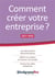 Comment créer votre entreprise ? les démarches administratives, définir et mettre en oeuvre son projet, toutes les aides existantes (édition 2017/2018)