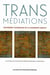 Transmediations - traversees culturelles de la modernite tardive