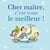 Cher maître, c'est vous le meilleur!