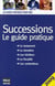 Successions - le guide pratique (édition 2009)