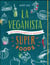 La veganista super foods - les super-aliments du bonheur