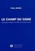 Le champ du signe - etymologie et analyse d'un millier de caracteres chinois