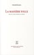 La manière folle - essai sur la manie littéraire et artistique