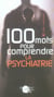 100 mots pour comprendre la psychiatrie