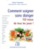 Comment soigner sans danger 150 maux de tous les jours !