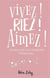 Vivez ! riez ! aimez !
