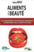 Aliments de la beauté - les surprenants pouvoirs des substances alimentaires sur le corps et la peau