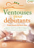 Ventouses pour débutants - Votre boost de bien-être: : Comment vous pouvez soulager les fascias, lutter durablement contre le mal de dos et la cellulite et bien plus encore grâce à la cupping therapy !