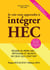 Je vais vous apprendre à intégrer HEC - réussir sa prépa - méthodes et secrets de ceux qui l'ont fait (édition 2015)