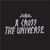 A Cross the Universe