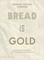 BREAD IS GOLD