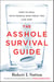 THE ASSHOLE SURVIVAL GUIDE - HOW TO DEAL WITH PEOPLE WHO TREAT YOU LIKE DIRT