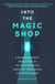 INTO THE MAGIC SHOP - A NEUROSURGEON S QUEST TO DISCOVER MYSTERIES OF BRAIN SECRETS OF