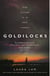 Goldilocks : The boldest high-concept thriller of the year