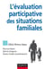 L'évaluation participative des situations familiales