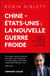 Chine - États-Unis : la nouvelle guerre froide : Comment le conflit sino-américain façonne notre monde