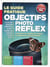 Le guide pratique objectifs photo reflex