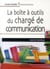 La boite à outil du chargé de communication - le guide des attachés de presse et communicants