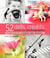 52 défis créatifs pour le photographe - le cahier d'excercices de Composez, réglez, déclenchez ! (édition 2017)