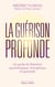 La guérison profonde : Un guide de libération psychologique, énergétique et spirituelle