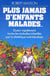 Plus jamais d'enfants malades... - guérir rapidement toutes les maladies infantiles par la diététique individualisée