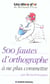 500 fautes d'orthographe a ne plus commettre