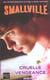 Smallville - cruelle vengeance