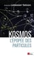 Kosmos - l'épopée des particules