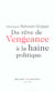 Du reve de vengeance a la haine politique