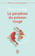 Le paradoxe du poisson rouge - 8 vertus pour reussir