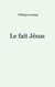 Le fait Jésus
