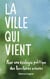 La ville qui vient : Pour une écologie politique des territoires urbains