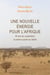 Une nouvelle énergie pour l'Afrique - 45 ans de coopération à contre-courant au Sahel