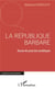 La République barbare - essai de psycho-politique