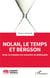 Nolan, le temps et Bergson : Tenet, le cinéaste à la rencontre du philosophe