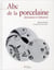 Abc de la porcelaine - dictionnaire et réalisations
