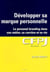 Développer sa marque personnelle : Le personal branding dans son métier, sa carrière et sa vie.