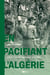 EN PACIFIANT L'ALGÉRIE : RÉCITS D'UN RÊVEUR INDIGNÉ 1955-1957