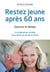 Rester jeune après 60 ans - vaincre le temps
