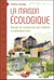 La maison écologique - penser et construire son habitat à moindres frais