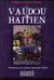 Le vaudou haitien - introduction aux traditions spirituelles d'haiti