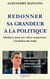 Redonner sa grandeur à la politique : Plaidoyer pour une relève audacieuse, à la hauteur des temps