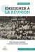 Enseigner à La Réunion à l'époque coloniale et post-coloniale