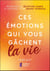 Ces émotions qui vous gâchent la vie