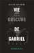 Vie obscure de gabriel