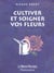 Cultiver et soigner vos fleurs