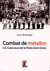 Combat de métallos - les Cazeneuve de la Plaine Saint-Denis