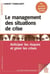 Le management des situations de crise - anticiper les riques et gérer les crises